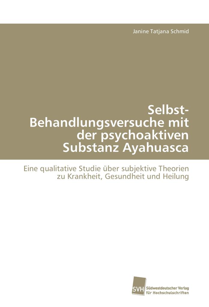 Selbst-Behandlungsversuche mit der psychoaktiven Substanz Ayahuasca