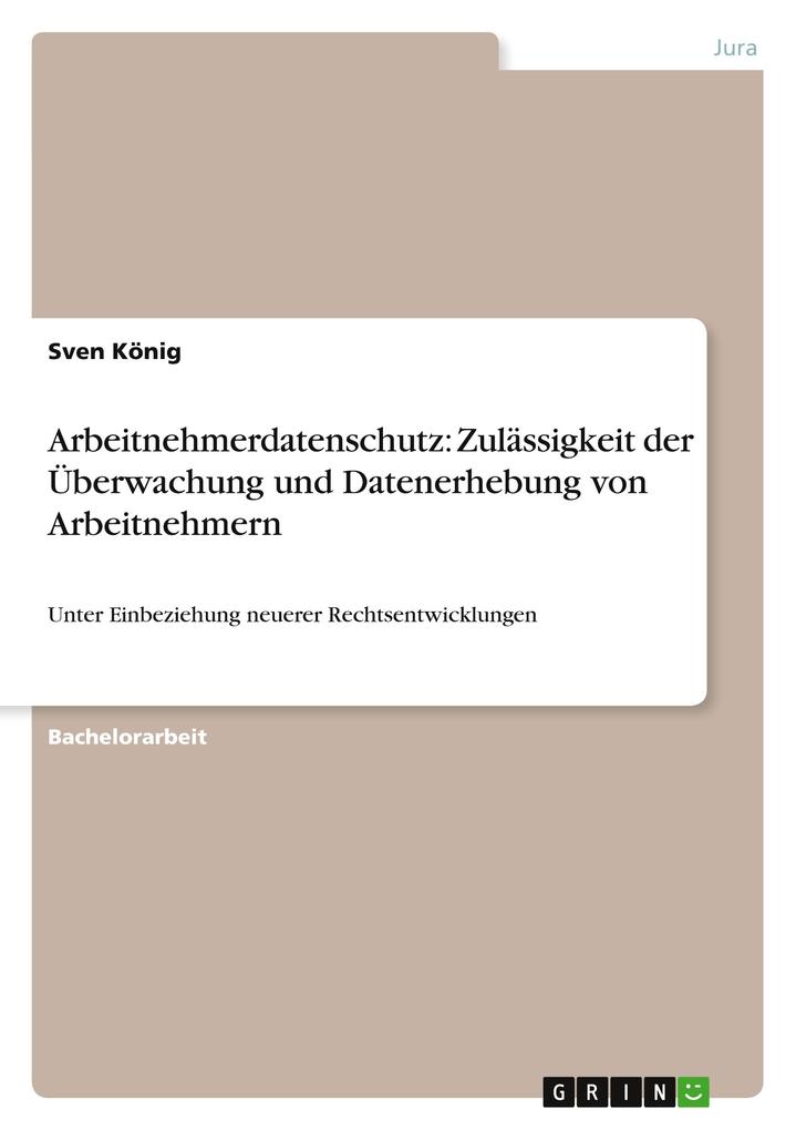 Arbeitnehmerdatenschutz: Zulässigkeit der Überwachung und Datenerhebung von Arbeitnehmern als Buch von Sven König - Sven König