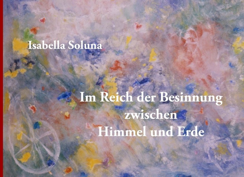 Im Reich der Besinnung zwischen Himmel und Erde als Buch von Isabella Soluna - Isabella Soluna