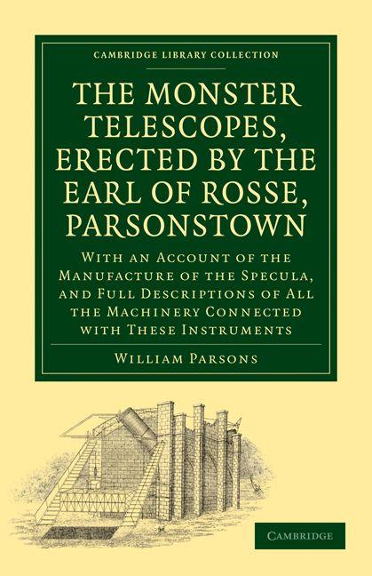 The Monster Telescopes Erected by the Earl of Rosse Parsonstown