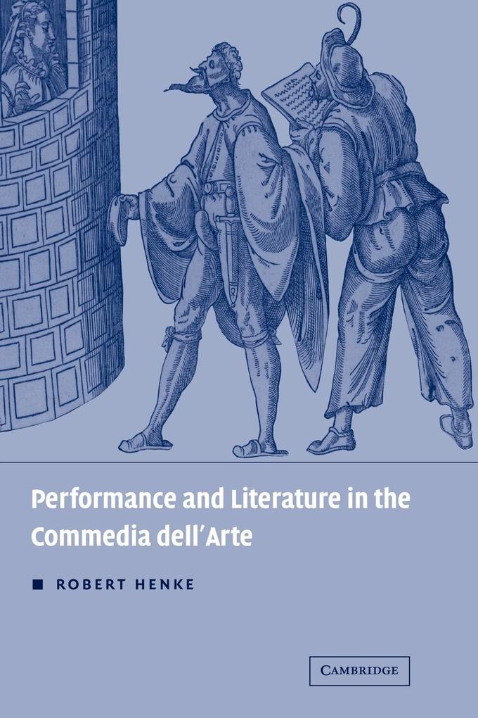 Performance and Literature in the Commedia Dell'arte - Robert Henke