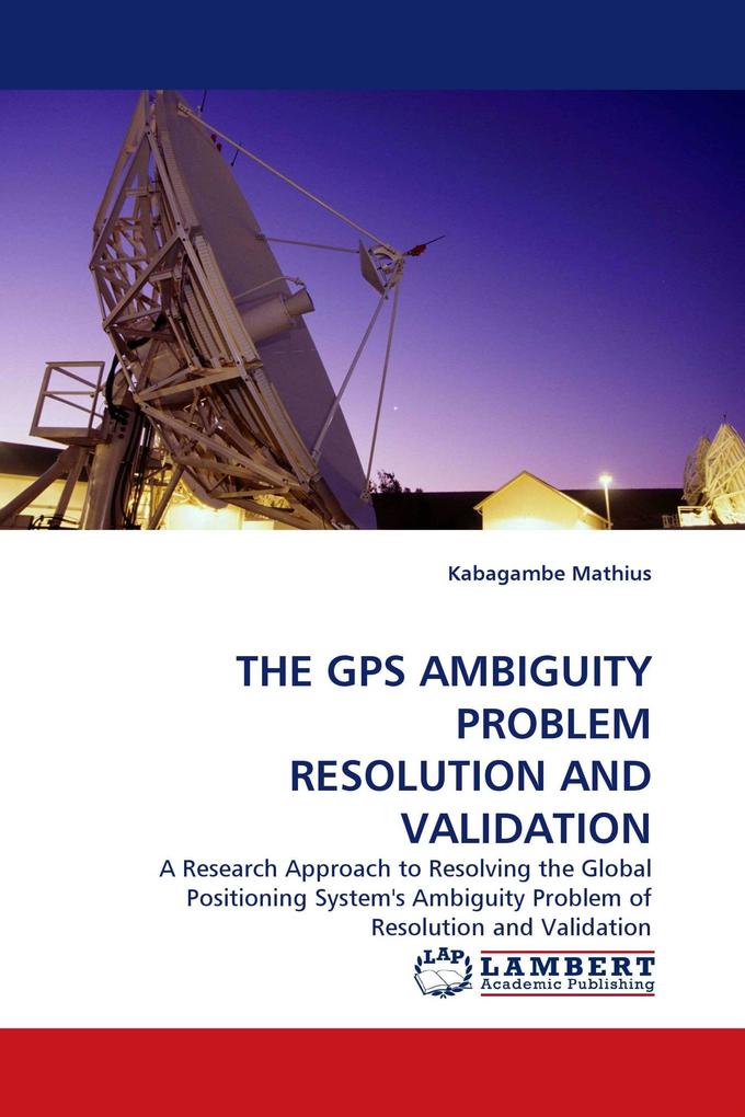 THE GPS AMBIGUITY PROBLEM RESOLUTION AND VALIDATION