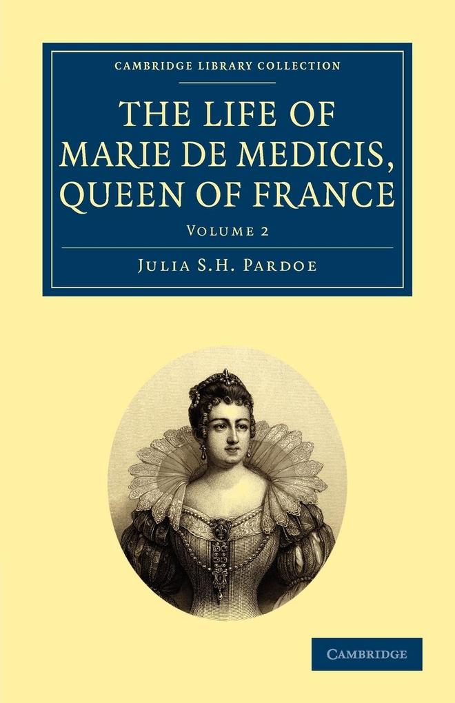 The Life of Marie de Medicis Queen of France - Volume 2