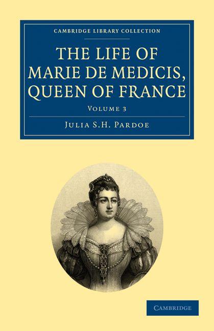 The Life of Marie de Medicis Queen of France - Volume 3