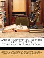 Abhandlungen der koeniglichen Gesellschaft der Wissenschafter, Siebenter Band als Taschenbuch von Akademie Der Wissenschaften In Göttingen, Bayeri...
