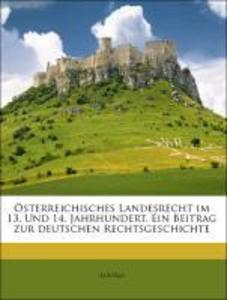 Österreichisches Landesrecht im 13. Und 14. Jahrhundert. Ein Beitrag zur deutschen Rechtsgeschichte als Taschenbuch von Austria