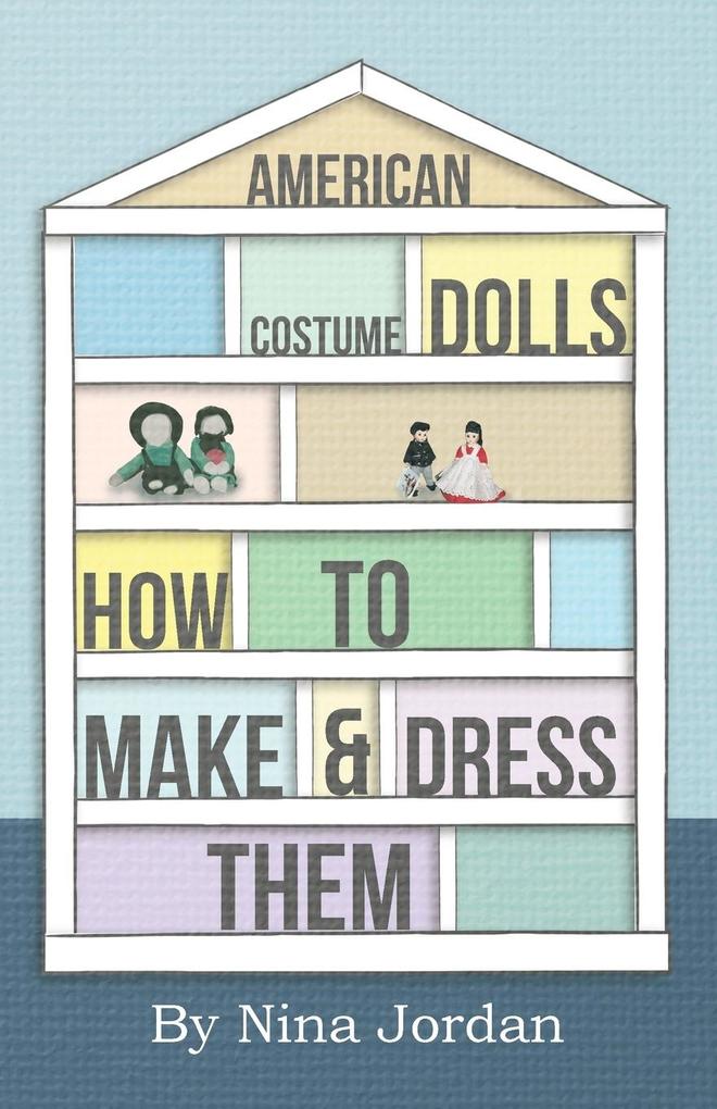 American Costume Dolls - How to Make and Dress Them
