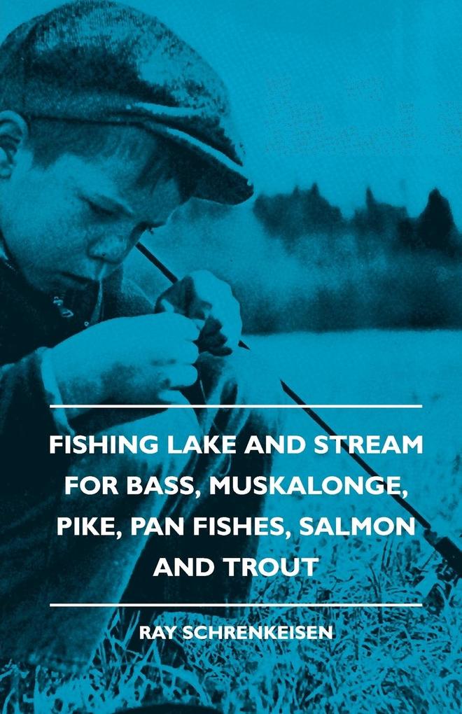 Fishing Lake and Stream - For Bass Muskalonge Pike Pan Fishes Salmon and Trout