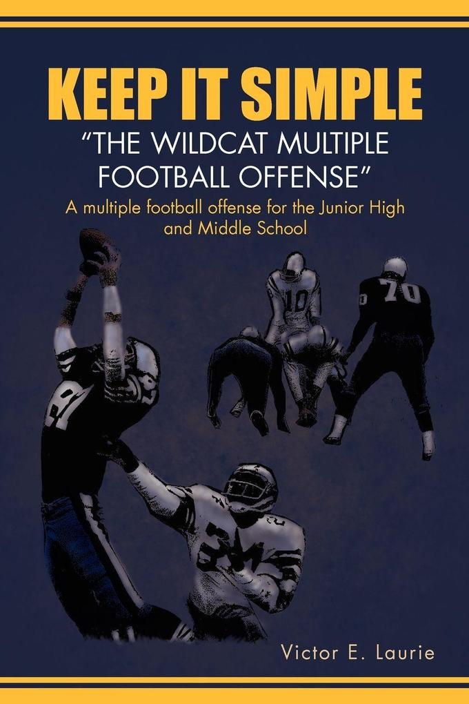 Keep It Simple''The Wildcat Multiple Football Offense'