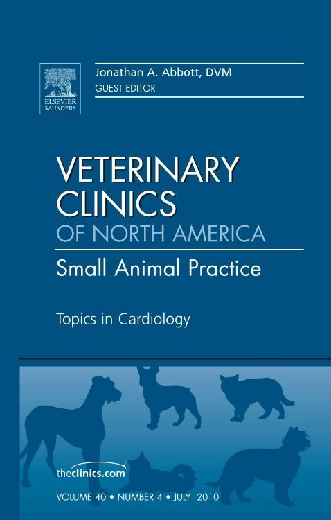 Topics in Cardiology An Issue of Veterinary Clinics: Small Animal Practice