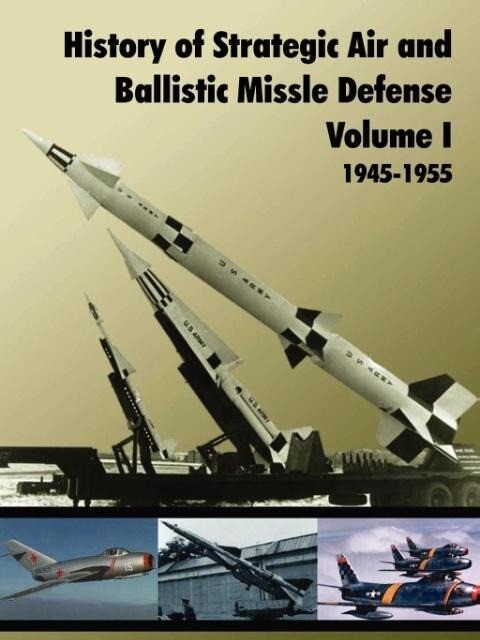 History of Strategic and Ballistic Missle Defense Volume I