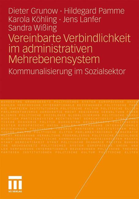 Vereinbarte Verbindlichkeit im administrativen Mehrebenensystem - Dieter Grunow/ Hildegard Pamme/ Karola Köhling/ Sandra Wißing/ Jens Lanfer