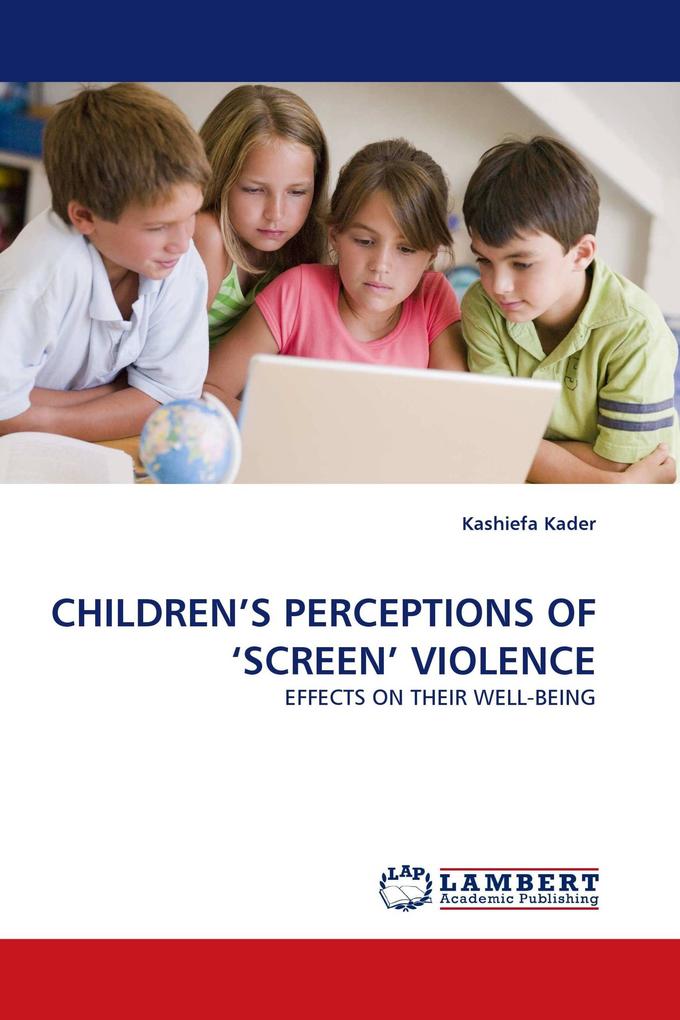 CHILDREN'S PERCEPTIONS OF 'SCREEN' VIOLENCE