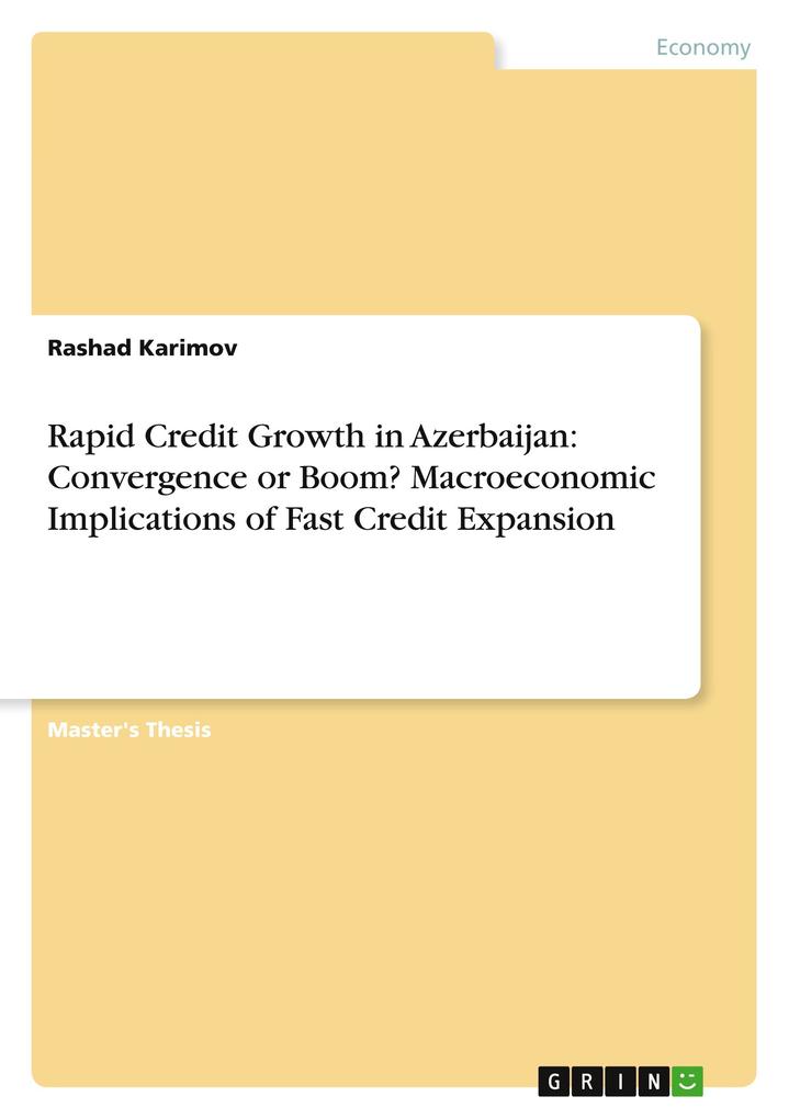 Rapid Credit Growth in Azerbaijan: Convergence or Boom? Macroeconomic Implications of Fast Credit Expansion - Rashad Karimov