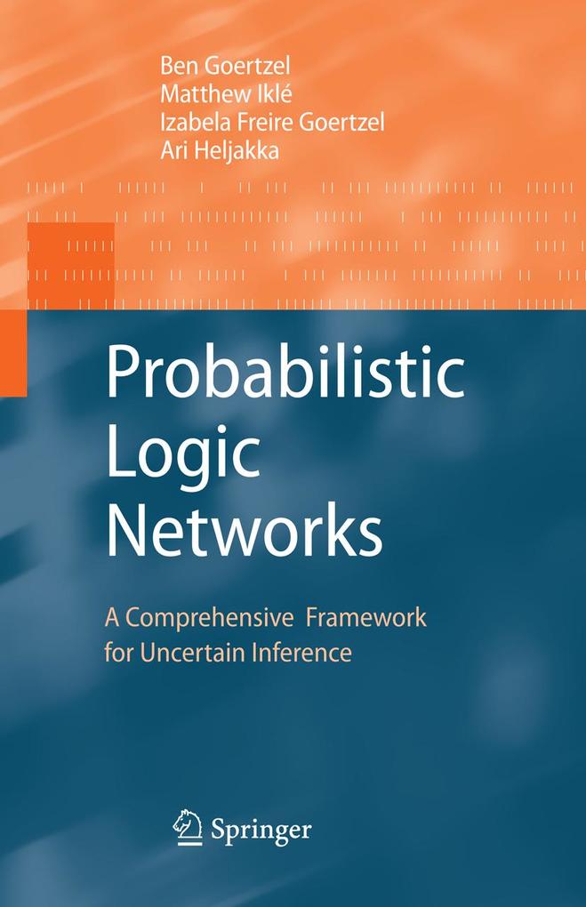 Probabilistic Logic Networks - Izabela Freire Goertzel/ Ari Heljakka/ Matthew Iklé/ Ben Goertzel
