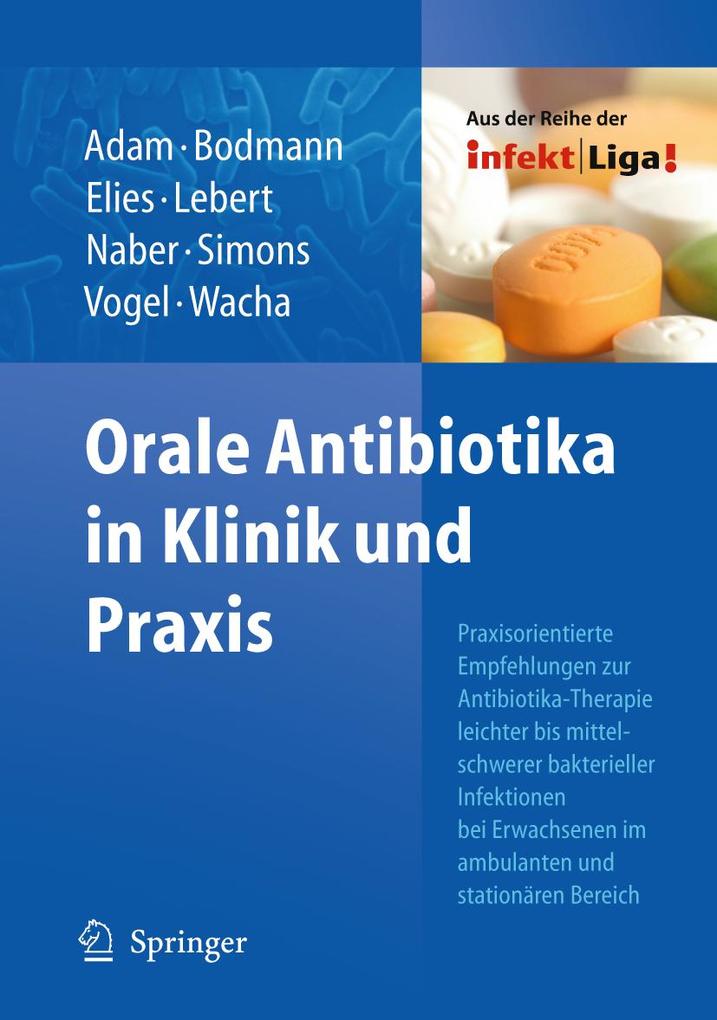 Orale Antibiotika in Klinik und Praxis - Dieter Adam/ Klaus-Friedrich Bodmann/ Friedrich Vogel/ Fritz Sörgel/ Peter Kujath