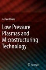 Low Pressure Plasmas and Microstructuring Technology - Gerhard Franz