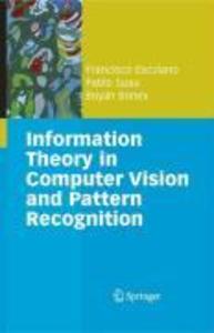 Information Theory in Computer Vision and Pattern Recognition - Francisco Escolano Ruiz/ Boyán Ivanov Bonev/ Pablo Suau Pérez