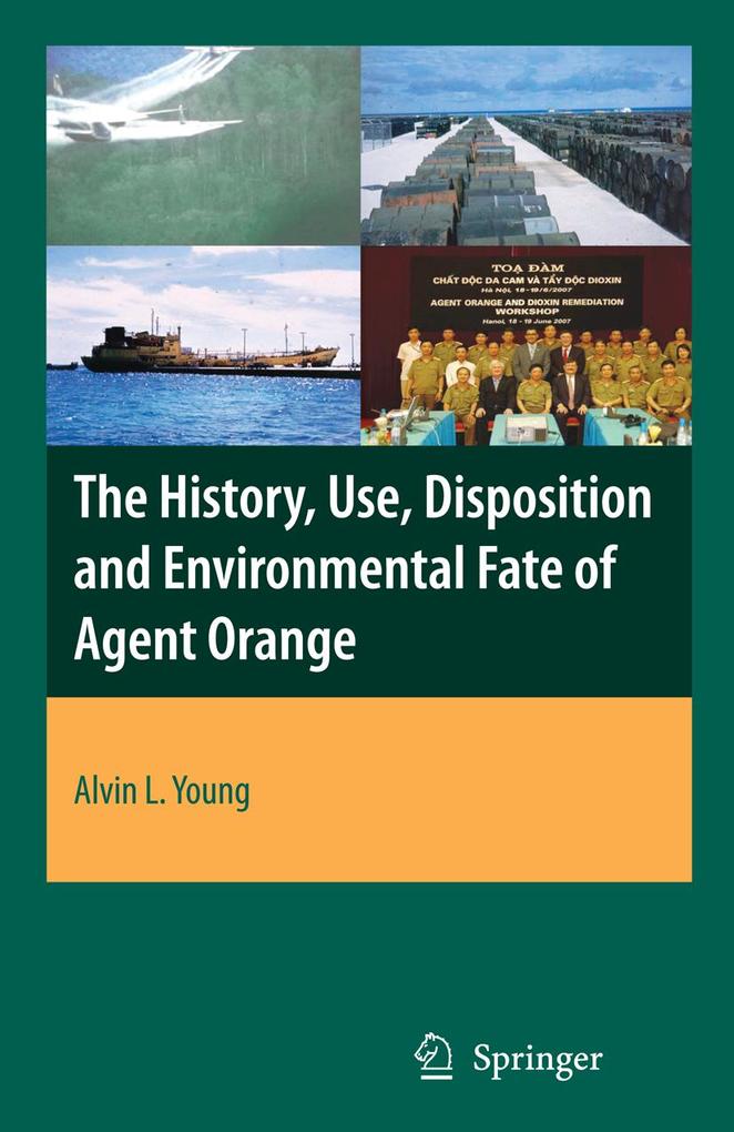 The History Use Disposition and Environmental Fate of Agent Orange