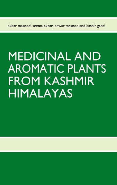 MEDICINAL AND AROMATIC PLANTS FROM KASHMIR HIMALAYAS als Buch von akbar masood, seema akbar, anwar masood, bashir ganai - akbar masood, seema akbar, anwar masood, bashir ganai