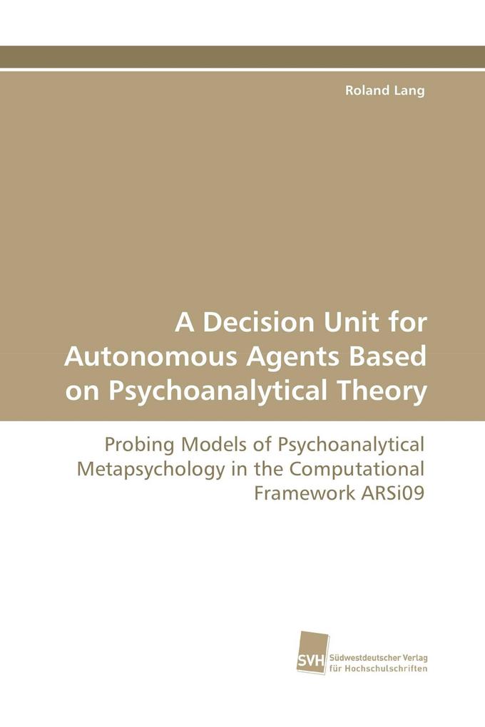 A Decision Unit for Autonomous Agents Based on Psychoanalytical Theory