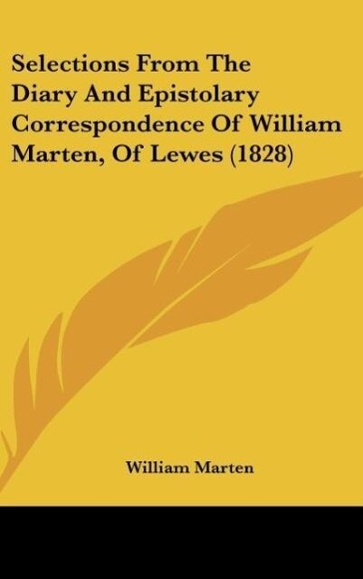 Selections From The Diary And Epistolary Correspondence Of William Marten Of Lewes (1828)