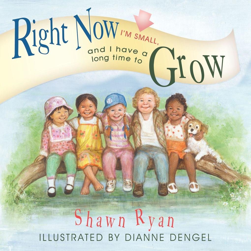 Right Now I'm Small and I Have a Long Time to Grow