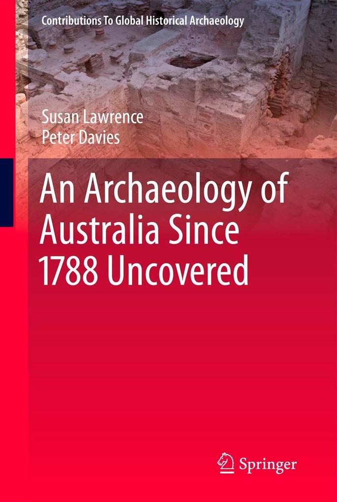 An Archaeology of Australia Since 1788 - Susan Lawrence/ Peter Davies