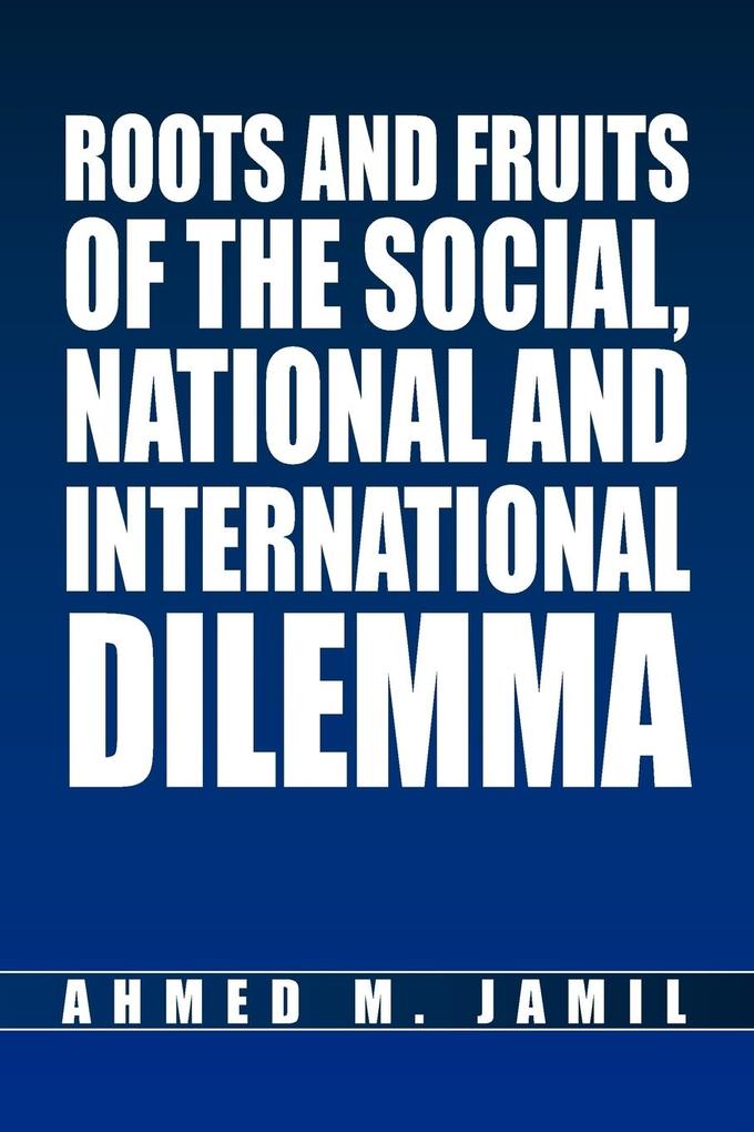Roots and Fruits Of The Social National And International Dilemma