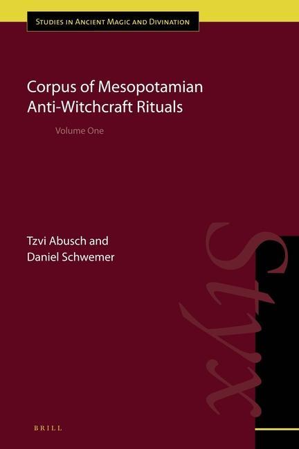 Corpus of Mesopotamian Anti-Witchcraft Rituals: Volume One - Daniel Schwemer/ Tzvi Abusch