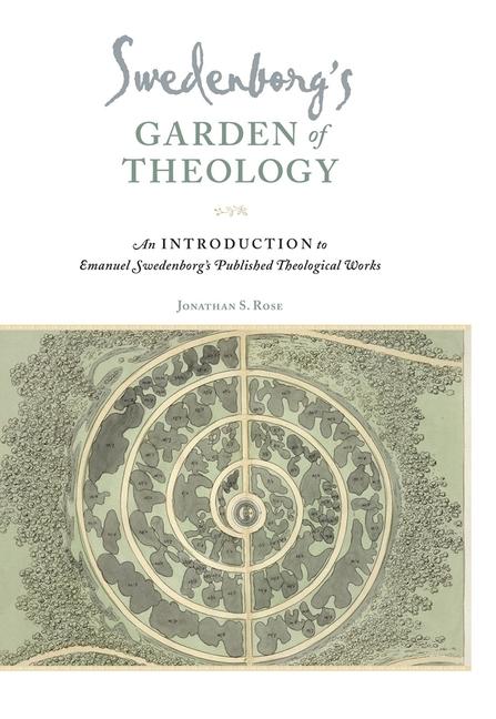 Swedenborg`s Garden of Theology - An Introduction to Emanuel Swedenborg`s Published Theological Works