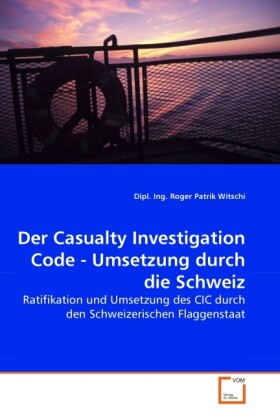 Der Casualty Investigation Code - Umsetzung durch die Schweiz als Buch von Dipl. Ing. Roger Patrik Witschi - Dipl. Ing. Roger Patrik Witschi