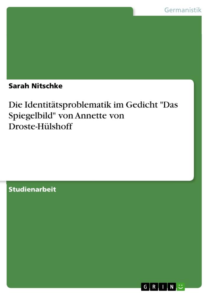 Die Identitätsproblematik im Gedicht Das Spiegelbild von Annette von Droste-Hülshoff - Sarah Nitschke