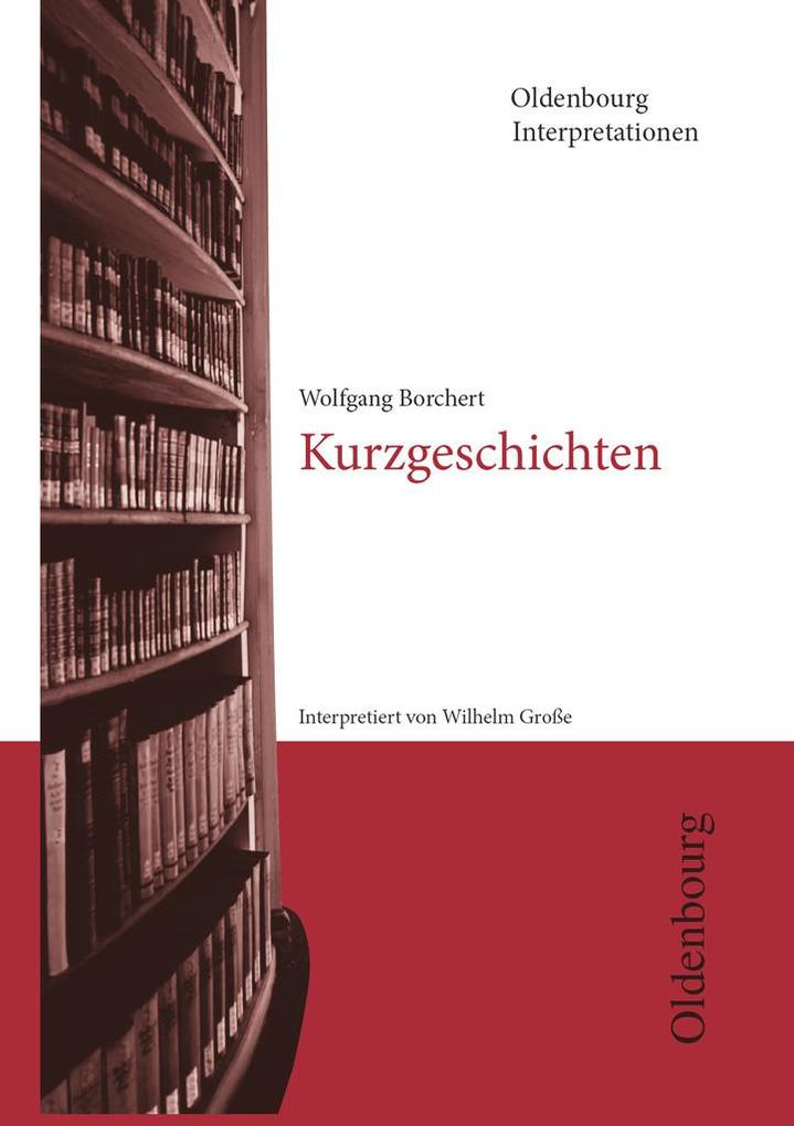 Oldenbourg Interpretationen - Wilhelm Große/ Wolfgang Borchert
