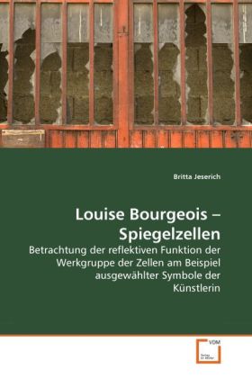 Louise Bourgeois - Spiegelzellen - Britta Jeserich