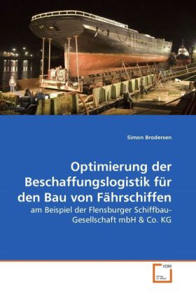 Optimierung der Beschaffungslogistik für den Bau von Fährschiffen - Simon Brodersen