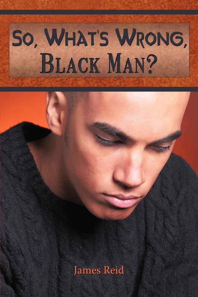 So What‘s Wrong Black Man?