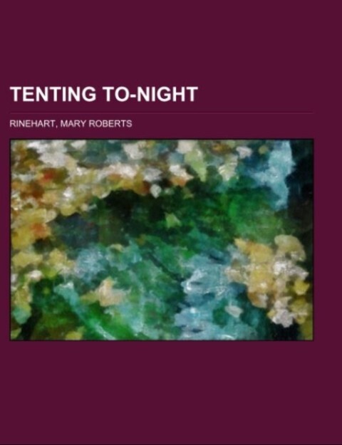 Tenting To-night als Taschenbuch von Mary Roberts Rinehart