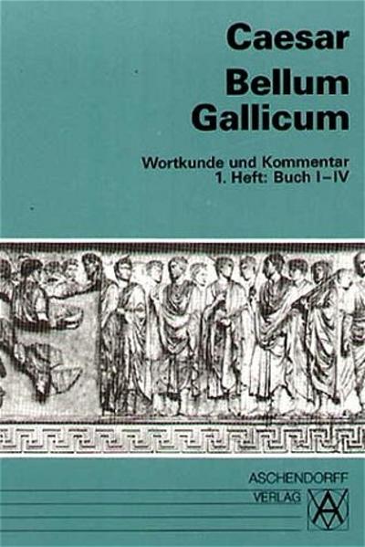 Bellum Gallicum. Wortkunde und Kommentar. Heft 1 Buch I - IV