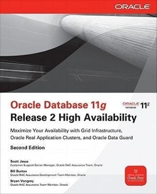 Oracle Database 11g Release 2 High Availability: Maximize Your Availability with Grid Infrastructure Rac and Data Guard