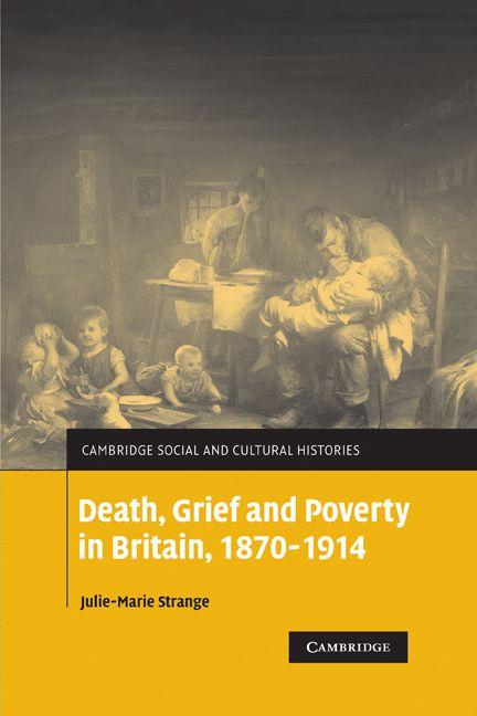 Death Grief and Poverty in Britain 1870 1914