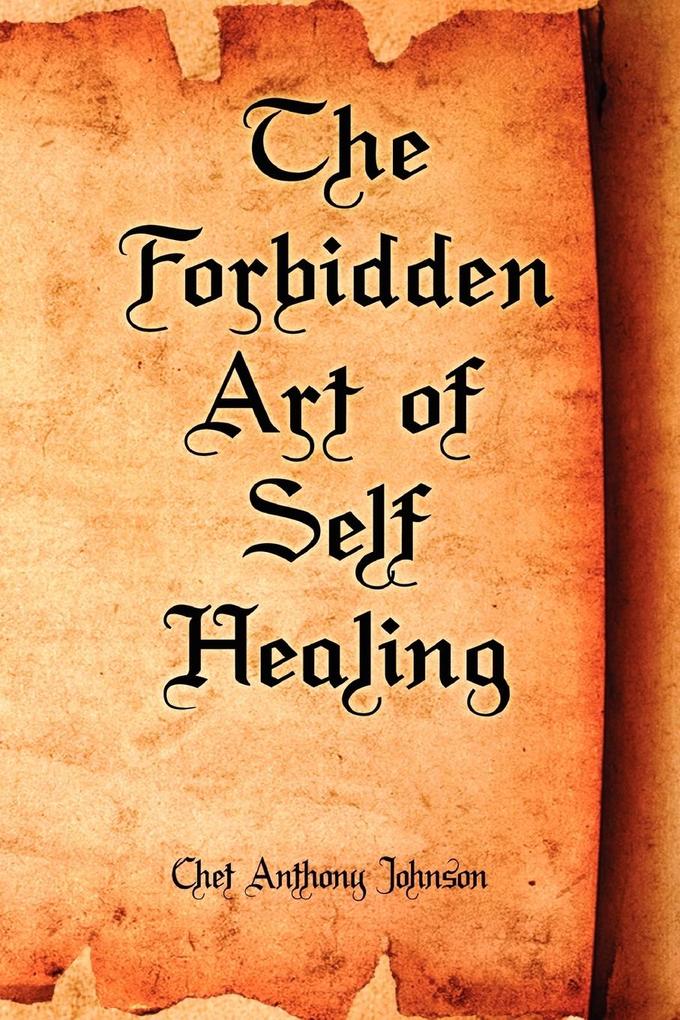 The Forbidden Art of Self Healing - Chet Anthony Johnson