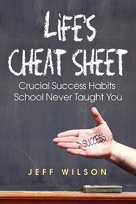Life‘s Cheat Sheet: Crucial Success Habits School Never Taught You