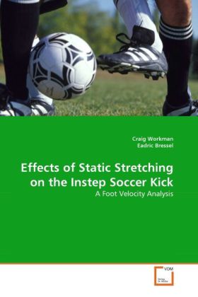 Effects of Static Stretching on the Instep Soccer Kick - Craig Workman/ Eadric Bressel