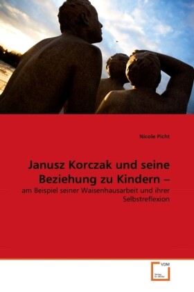 Janusz Korczak und seine Beziehung zu Kindern - Nicole Picht