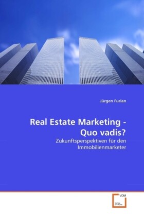 Real Estate Marketing - Quo vadis? - Jürgen Furian