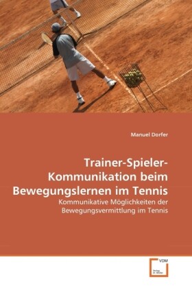 Trainer-Spieler-Kommunikation beim Bewegungslernen im Tennis - Manuel Dorfer