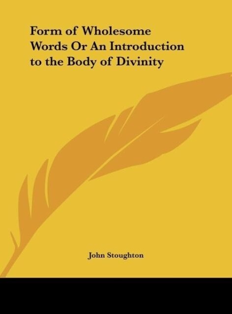 Form of Wholesome Words Or An Introduction to the Body of Divinity - John Stoughton