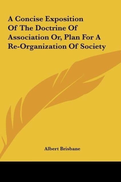 A Concise Exposition Of The Doctrine Of Association Or Plan For A Re-Organization Of Society