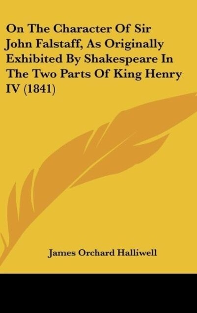 On The Character Of Sir John Falstaff As Originally Exhibited By Shakespeare In The Two Parts Of King Henry IV (1841)